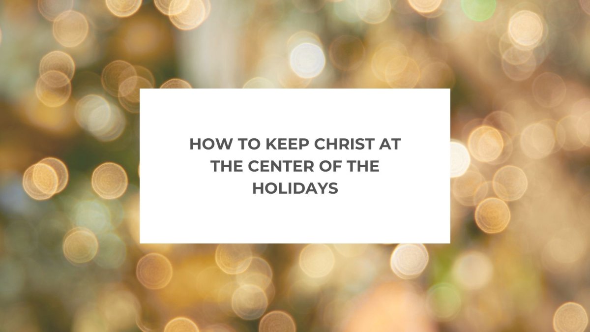 How to Keep Christ at the Center of the Holidays - Salt and Honey Clothing