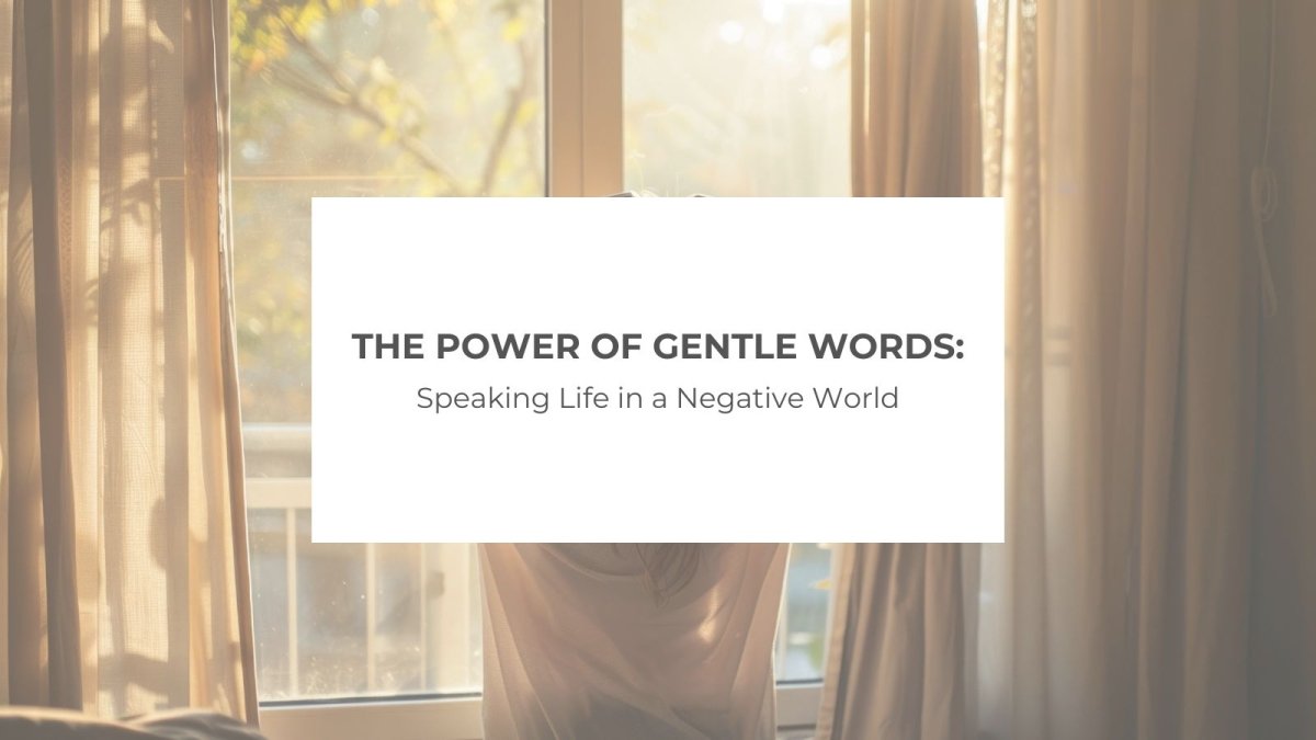 The Power of Gentle Words: Speaking Life in a Negative World - Salt and Honey Clothing