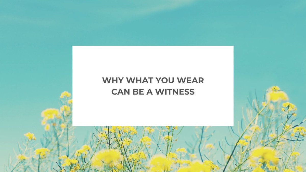 Why What You Wear Can Be a Witness - Salt and Honey Clothing